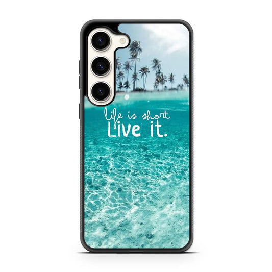 Life Is Short Live It Samsung Galaxy S23 | S23 Plus | S23 Ultra | S23 FE